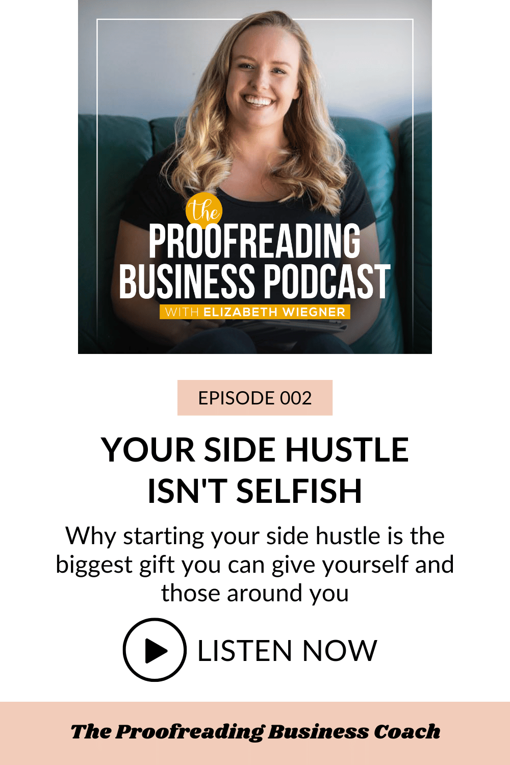 "Proofreading Business Podcast Episode 2: Your Side Hustle isn't Selfish" "Why starting your side hustle is the biggest gift you can give yourself and those around you, Listen Now!" Play Button, Photo of Elizabeth sitting on green couch. "The Proofreading Business Coach"